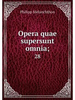 Opera quae supersunt omnia . 28