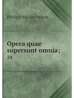 Opera quae supersunt omnia . 24