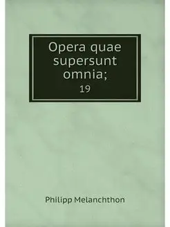 Opera quae supersunt omnia . 19