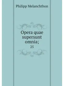 Opera quae supersunt omnia . 25