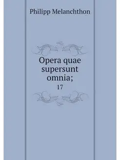 Opera quae supersunt omnia . 17