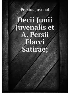 Decii Junii Juvenalis et A. Persii Fl