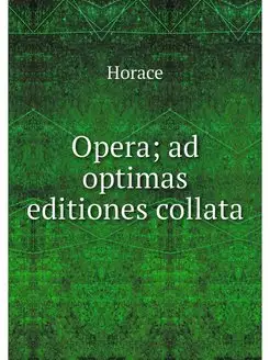 Opera ad optimas editiones collata