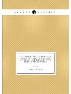 A catalogue of the royal and noble authors of Englan