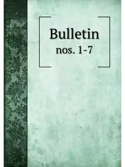 Bulletin. nos. 1-7