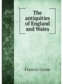 The antiquities of England and Wales