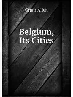 Belgium, Its Cities