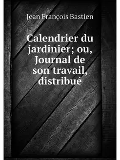 Calendrier du jardinier ou, Journal