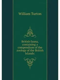 British fauna, containing a compendiu