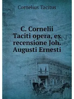 C. Cornelii Taciti opera, ex recensio