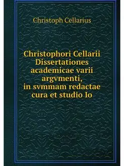 Christophori Cellarii Dissertationes