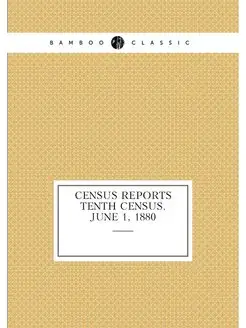 Census Reports Tenth Census. June 1