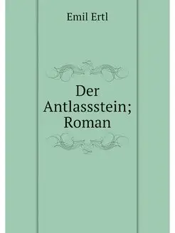 Der Antlassstein Roman