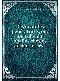 Des divinites generatrices, ou, Du cu