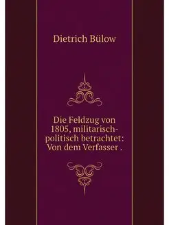 Die Feldzug von 1805, militarisch-pol