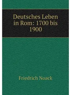 Deutsches Leben in Rom 1700 bis 1900