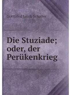 Die Stuziade oder, der Perukenkrieg