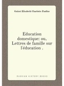 Education domestique ou, Lettres de