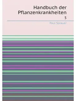 Handbuch der Pflanzenkrankheiten. 5