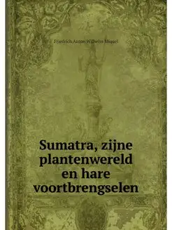 Sumatra, zijne plantenwereld en hare