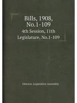 Bills, 1908, No.1-109. 4th Session, 1