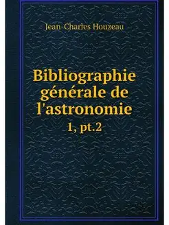 Bibliographie generale de l'astronomi