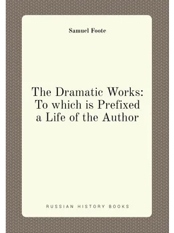 The Dramatic Works To which is Prefixed a Life of t