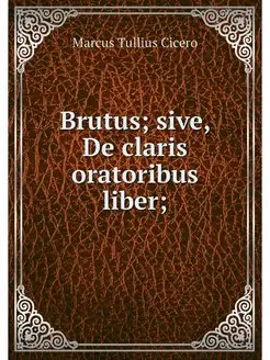 Brutus sive, De claris oratoribus li