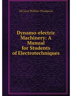 Dynamo-electric Machinery A Manual f