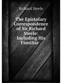 The Epistolary Correspondence of Sir