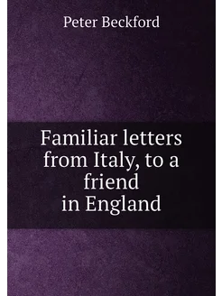 Familiar letters from Italy, to a friend in England