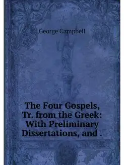 The Four Gospels, Tr. from the Greek