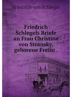 Friedrich Schlegels Briefe an Frau Ch