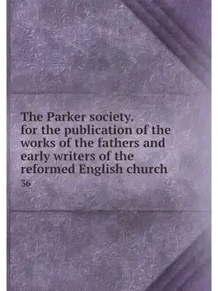 The Parker society. for the publicati