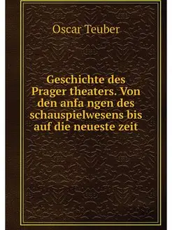 Geschichte des Prager theaters. Von d