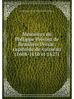 Memoires de Philippe Prevost de Beaul