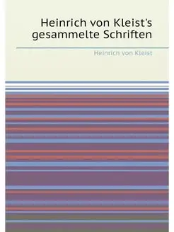 Heinrich von Kleist's gesammelte Schr