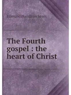 The Fourth gospel the heart of Christ