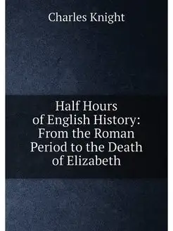 Half Hours of English History From t