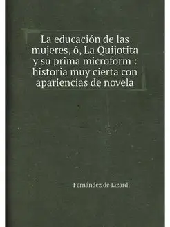 La educacion de las mujeres, o, La Qu