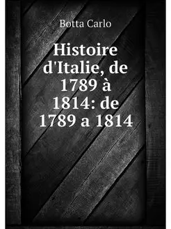 Histoire d'Italie, de 1789 a 1814 de