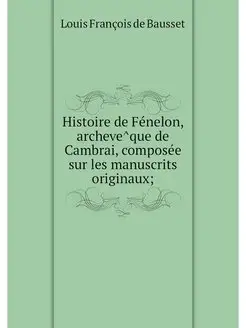 Histoire de Fenelon, archeveque de Ca