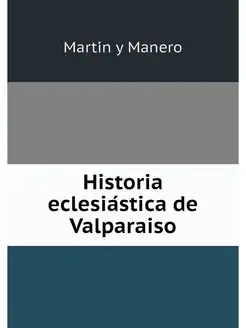 Historia eclesiastica de Valparaiso