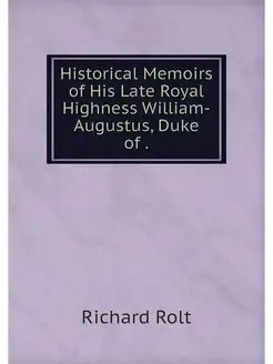 Historical Memoirs of His Late Royal