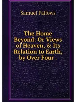 The Home Beyond Or Views of Heaven