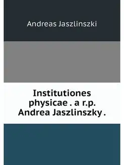 Institutiones physicae . a r.p. Andre