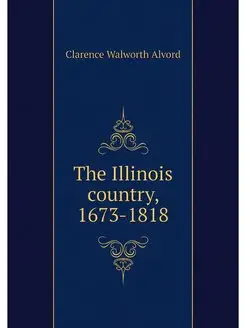 The Illinois country, 1673-1818