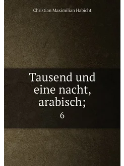 Tausend und eine nacht, arabisch . 6