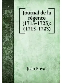 Journal de la regence (1715-1723) (1