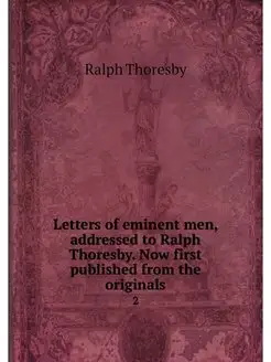 Letters of eminent men, addressed to